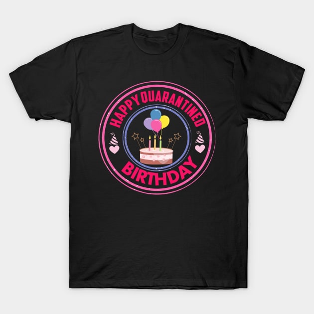 happy quarantined birthday 2020 quarantined birthday gift T-Shirt by DODG99